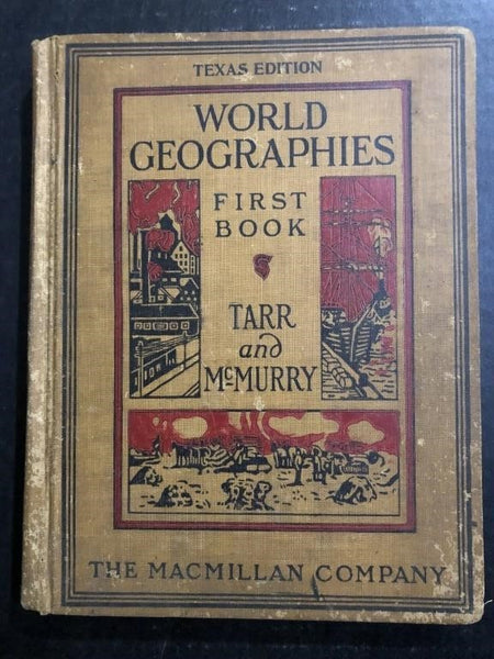 1919 WORLD GEOGRAPHIES FIRST BOOK - TEXAS EDITION BY TARR AND MCMURRAY (HARDBACK)