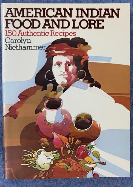 1974 AMERICAN INDIAN FOOD AND LORE (150 AUTHENTIC RECIPES) BY CAROLYN NIETHAMMER
